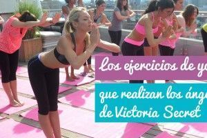 Victoria’s Secret: Los ejercicios de Yoga de sus ángeles