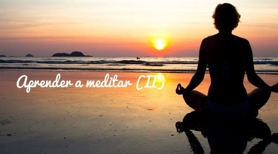 Aprender a meditar (II): cómo meditar paso a paso